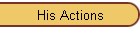 His Actions